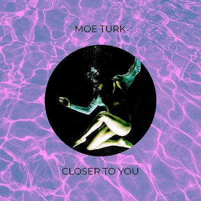 Moe Turk – Closer To You