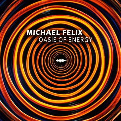 Michael Felix – Oasis of Energy