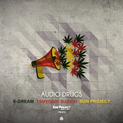 X-Dream & Tsuyoshi Suzuki – Audio Drugs (Sun Project Remix)