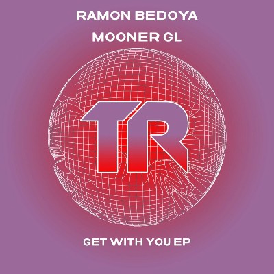 Ramon Bedoya & Mooner Gl – Get With You EP