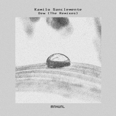 Kamilo Sanclemente – Dew (The Remixes)
