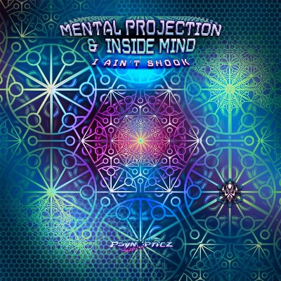 Mental Projection & Inside Mind – I Ain’t Shook