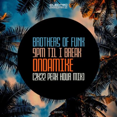 Brothers Of Funk – 9PM Til I Break (Ondamike 2K22 Peak Hour Mix)