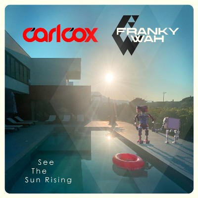 Carl Cox & Franky Wah – See the Sun Rising