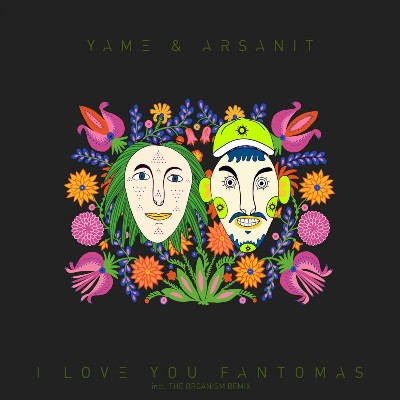 YAME & Arsanit – I Love You Fantomas