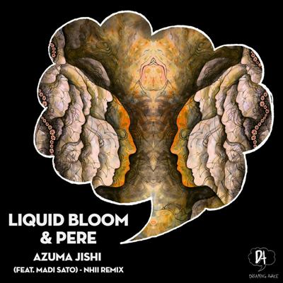 Liquid Bloom & Pere – Azuma Jishi