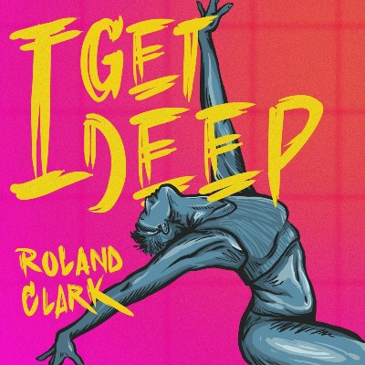 Roland Clark – I Get Deep