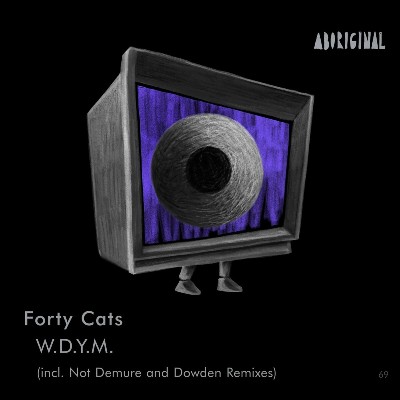 Forty Cats – W.D.Y.M.