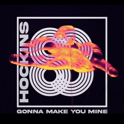 Hockins – Gonna Make You Mine