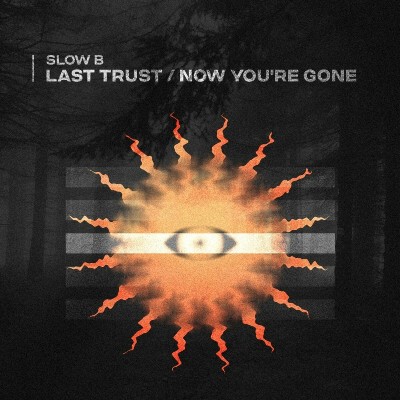 Slow B – Last Trust \ Now You’re Gone