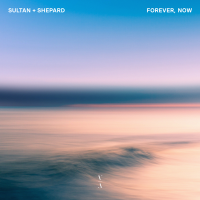 Sultan + Shepard – Forever, Now