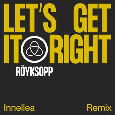 Royksopp & Astrid S – Let’s Get It Right (Innellea Remix)