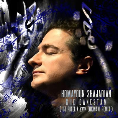Homayoun Shajarian – Che Danestam (DJ Phellix & Enkinaki Remix)
