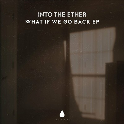 Into The Ether – What If We Go Back EP