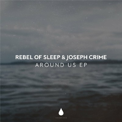 Rebel Of Sleep & Joseph Crime – Around Us EP
