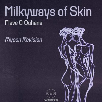 Flave & Ouhana – Milkyways of Skin (Riyoon Revision)