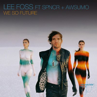 Lee Foss, SPNCR, Awsumo – We So Future