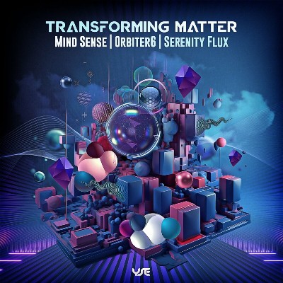 Mind Sense, ORBITER6, Serenity Flux – Transforming Matter
