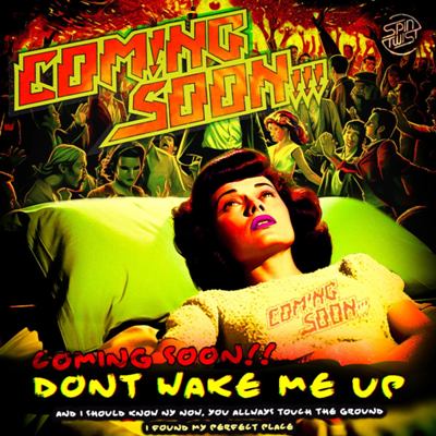 Coming Soon!!! – Dont Wake Me Up