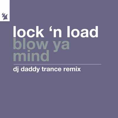 Lock ‘N Load – Blow Ya Mind (DJ Daddy Trance Remix)