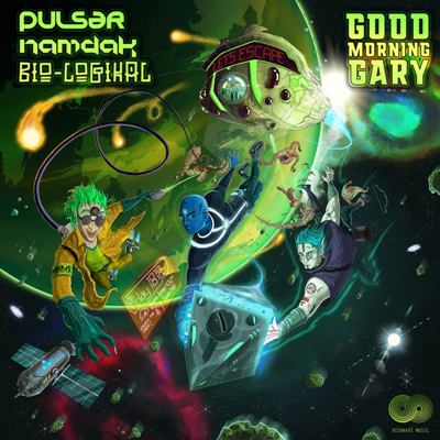 Pulsar, Namdak, Bio-Logikal – Good Morning Gary