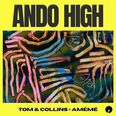 Tom & Collins, AMEME – Ando High