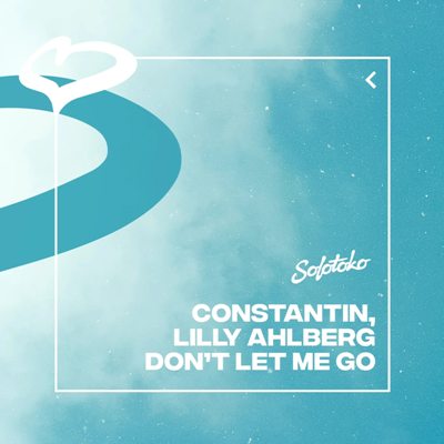 Constantin, Lilly Ahlberg – Don’t Let Me Go