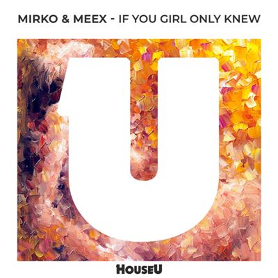 Mirko & Meex – If You Girl Only Knew