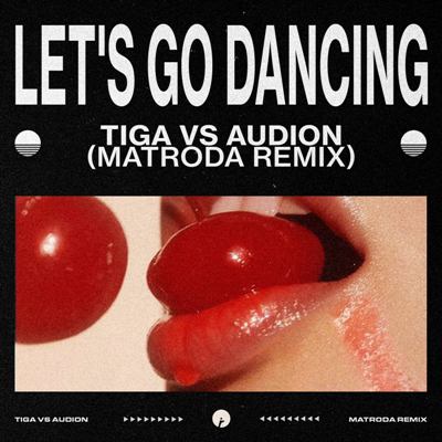Tiga, Audion – Let’s Go Dancing (Matroda Remix)