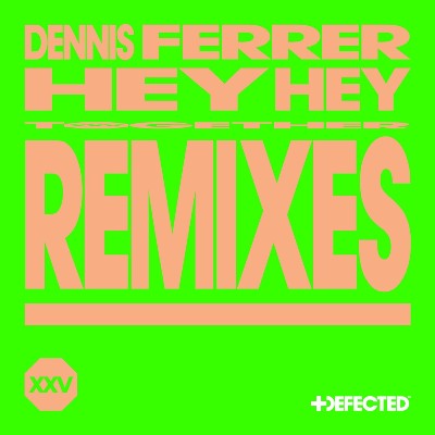 Dennis Ferrer – Hey Hey (Remixes)