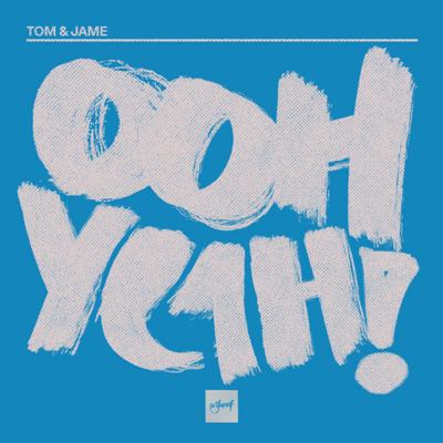 Tom & Jame – Ooh Yeah!