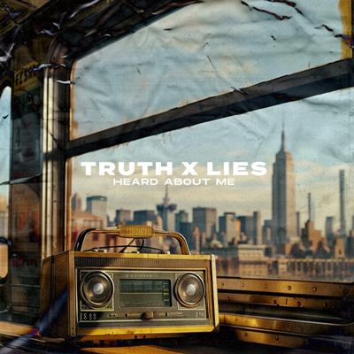 Truth x Lies – Heard About Me